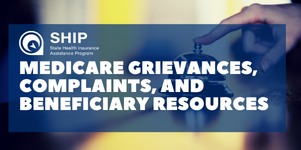Medicare Grievances, Complaints, and Beneficiary Resources