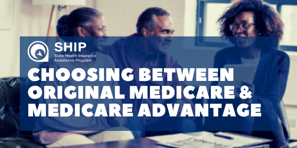 Choosing Between Original Medicare and Medicare Advantage