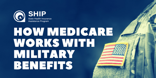 How Medicare Works with Military Benefits