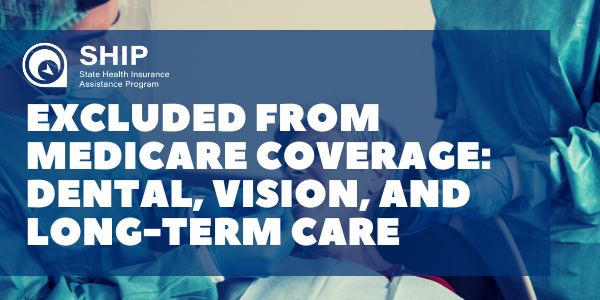 Excluded from Medicare Coverage: Dental, Vision, and Long-Term Care